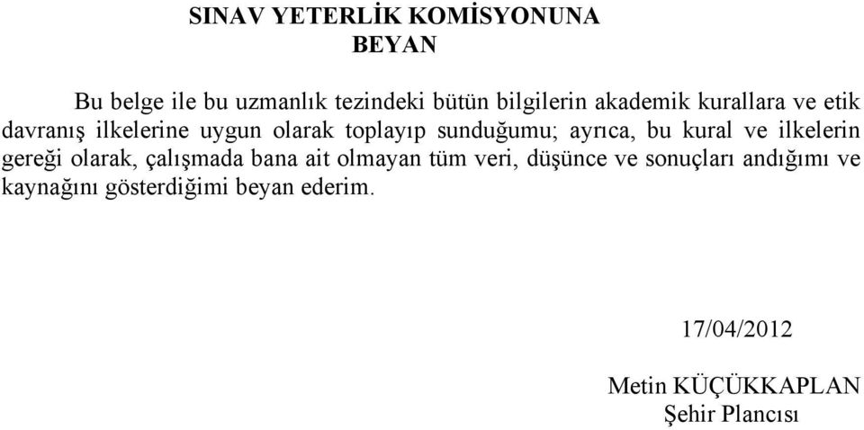 bu kural ve ilkelerin gereği olarak, çalışmada bana ait olmayan tüm veri, düşünce ve