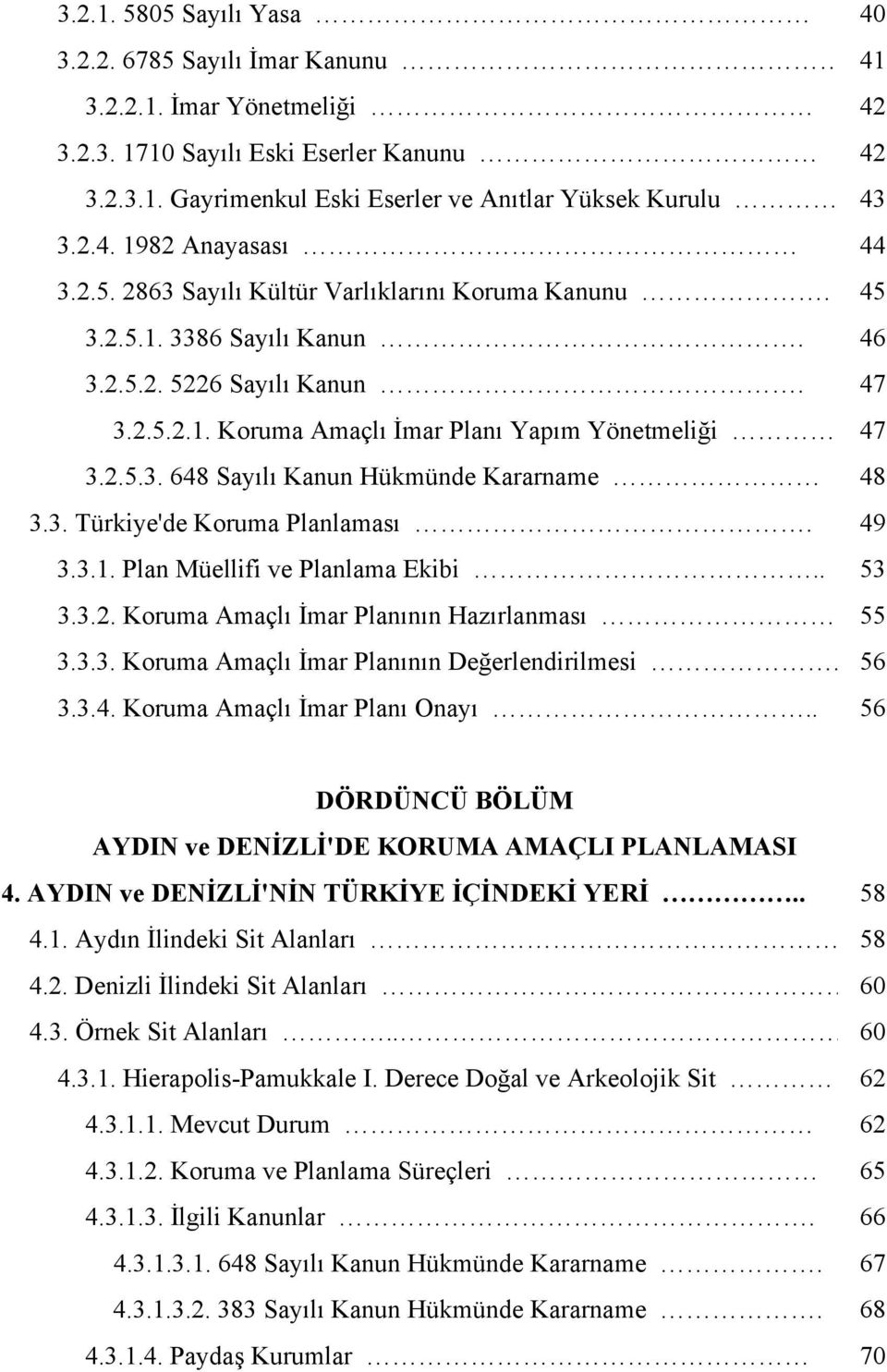 3. Türkiye'de Koruma Planlaması. 3.3.1. Plan Müellifi ve Planlama Ekibi.. 3.3.2. Koruma Amaçlı İmar Planının Hazırlanması 3.3.3. Koruma Amaçlı İmar Planının Değerlendirilmesi. 3.3.4.