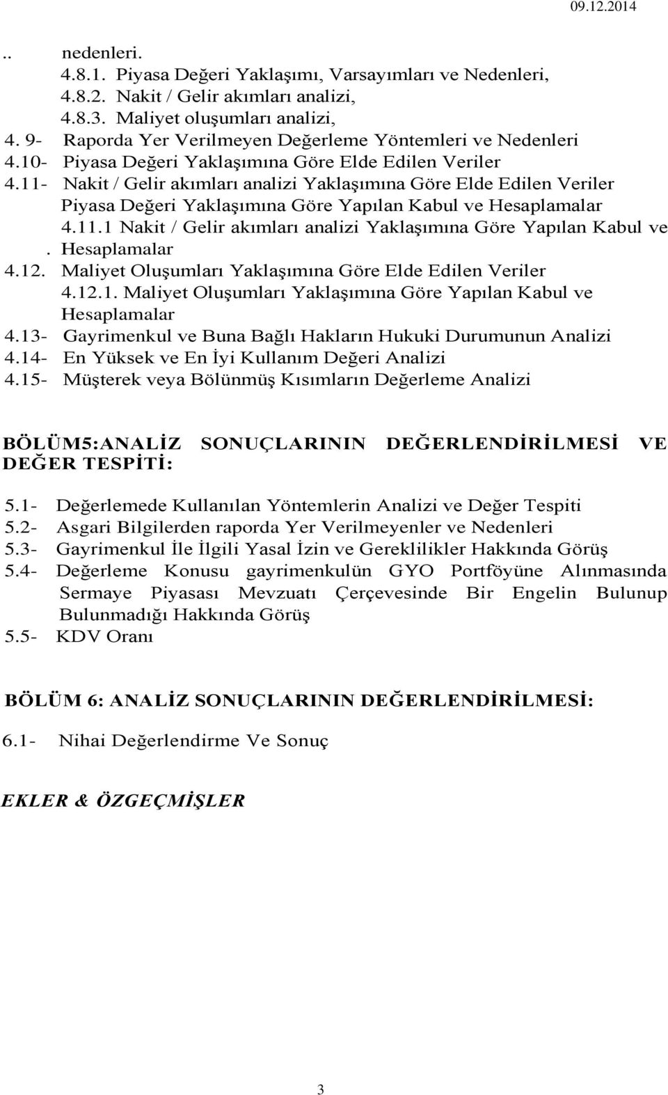 11- Nakit / Gelir akımları analizi Yaklaşımına Göre Elde Edilen Veriler Piyasa Değeri Yaklaşımına Göre Yapılan Kabul ve Hesaplamalar 4.11.1 Nakit / Gelir akımları analizi Yaklaşımına Göre Yapılan Kabul ve.