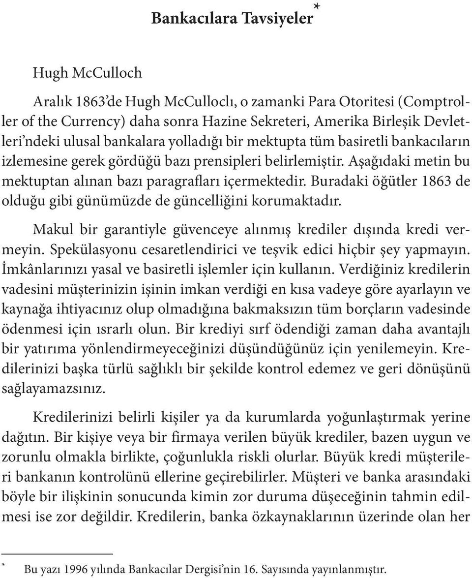 Buradaki öğütler 1863 de olduğu gibi günümüzde de güncelliğini korumaktadır. Makul bir garantiyle güvenceye alınmış krediler dışında kredi vermeyin.