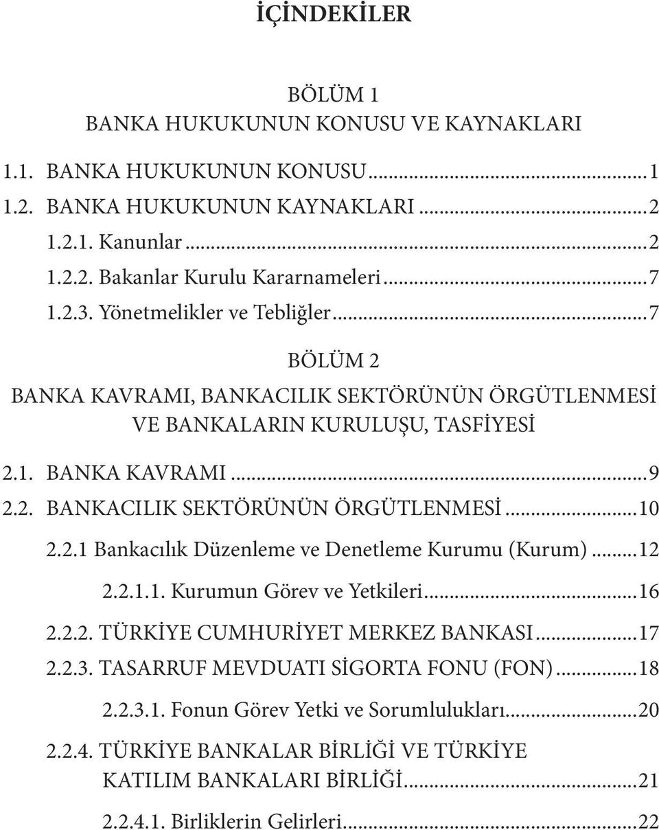 2.1 Bankacılık Düzenleme ve Denetleme Kurumu (Kurum)...12 2.2.1.1. Kurumun Görev ve Yetkileri...16 2.2.2. TÜRKİYE CUMHURİYET MERKEZ BANKASI...17 2.2.3.