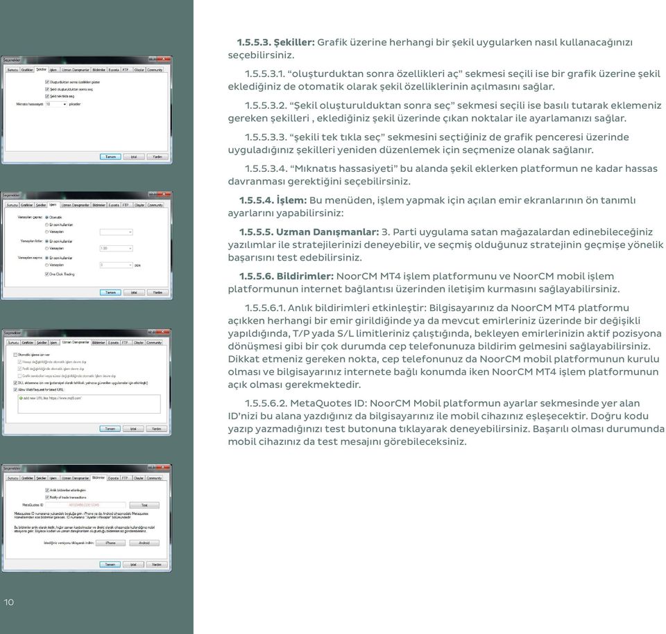 1.5.5.3.4. Mıknatıs hassasiyeti bu alanda şekil eklerken platformun ne kadar hassas davranması gerektiğini seçebilirsiniz. 1.5.5.4. İşlem: Bu menüden, işlem yapmak için açılan emir ekranlarının ön tanımlı ayarlarını yapabilirsiniz: 1.