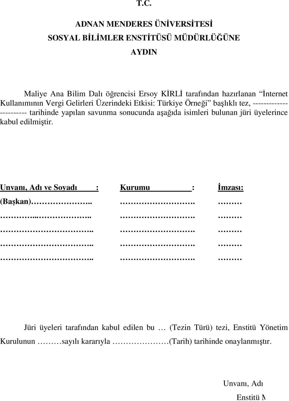 Kullanımının Vergi Gelirleri Üzerindeki Etkisi: Türkiye Örneği başlıklı tez, ------------- ---------- tarihinde yapılan savunma sonucunda aşağıda