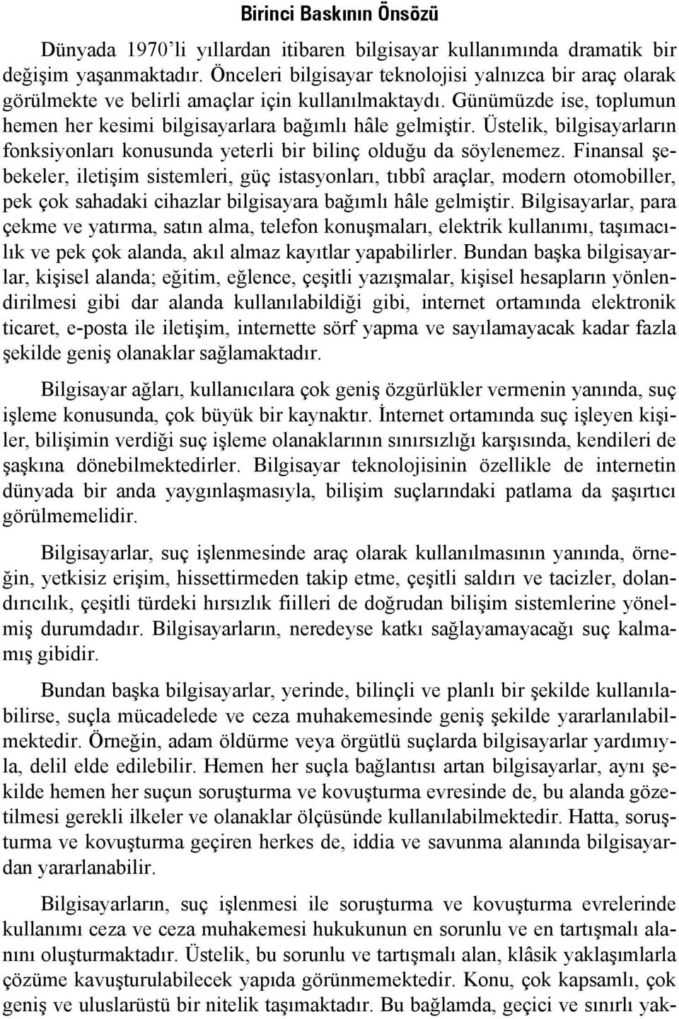 Üstelik, bilgisayarların fonksiyonları konusunda yeterli bir bilinç olduğu da söylenemez.