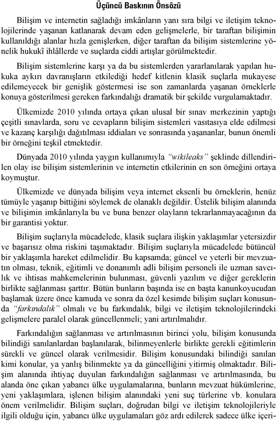 Bilişim sistemlerine karşı ya da bu sistemlerden yararlanılarak yapılan hukuka aykırı davranışların etkilediği hedef kitlenin klasik suçlarla mukayese edilemeyecek bir genişlik göstermesi ise son