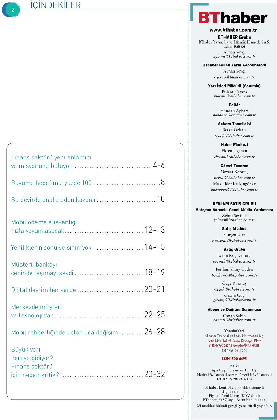 ..4-6 Büyüme hedefimiz yüzde 100...8 Bu devirde analiz eden kazanır... 10 Mobil ödeme alışkanlığı hızla yaygınlaşacak...12-13 Yeniliklerin sonu ve sınırı yok.