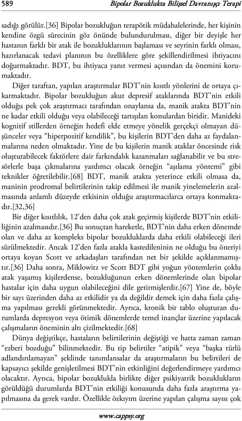 seyrinin farklı olması, hazırlanacak tedavi planının bu özelliklere göre şekillendirilmesi ihtiyacını doğurmaktadır. BDT, bu ihtiyaca yanıt vermesi açısından da önemini korumaktadır.