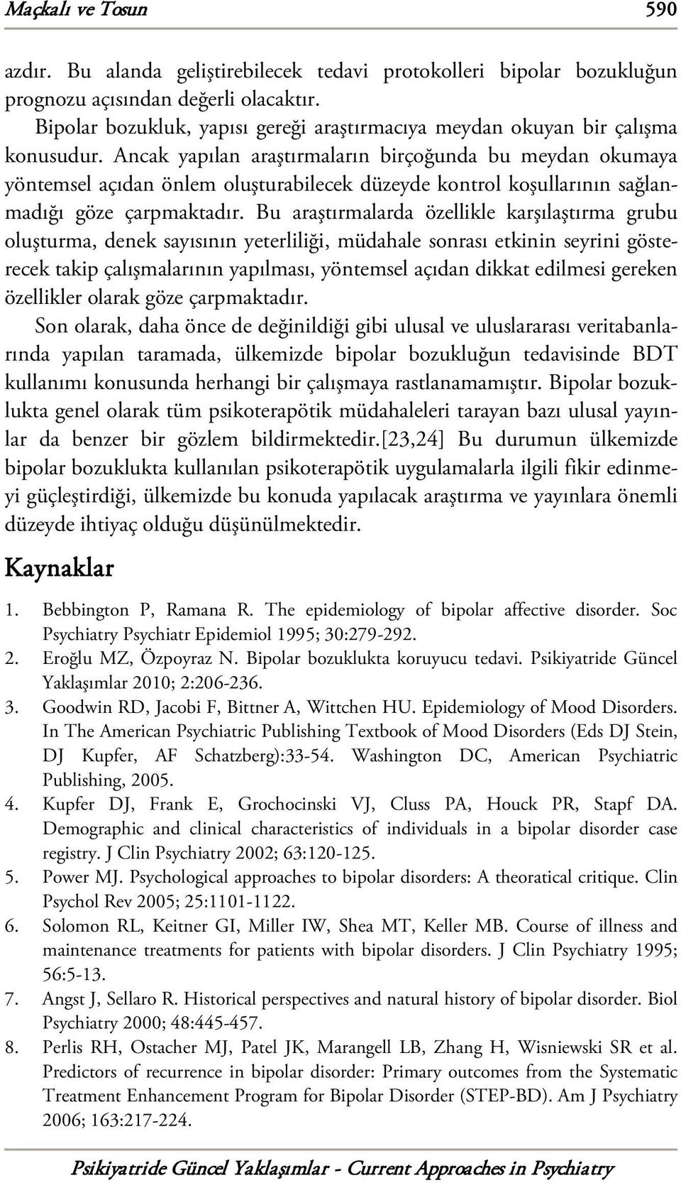 Ancak yapılan araştırmaların birçoğunda bu meydan okumaya yöntemsel açıdan önlem oluşturabilecek düzeyde kontrol koşullarının sağlanmadığı göze çarpmaktadır.