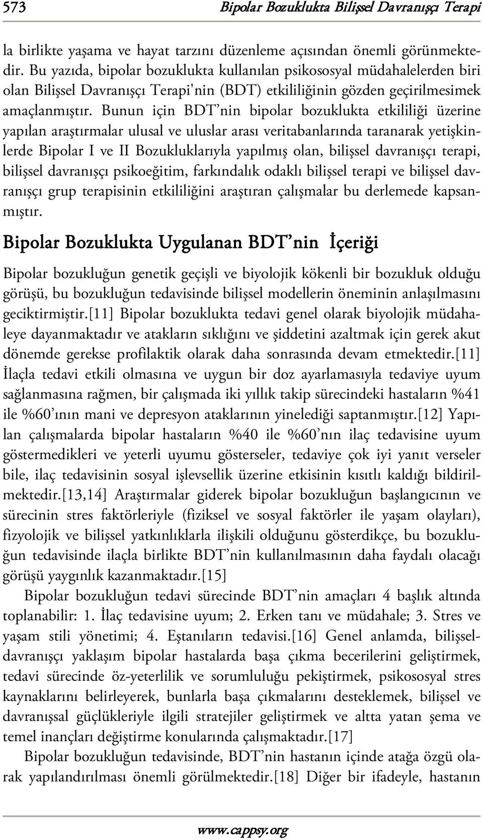 Bunun için BDT nin bipolar bozuklukta etkililiği üzerine yapılan araştırmalar ulusal ve uluslar arası veritabanlarında taranarak yetişkinlerde Bipolar I ve II Bozukluklarıyla yapılmış olan, bilişsel