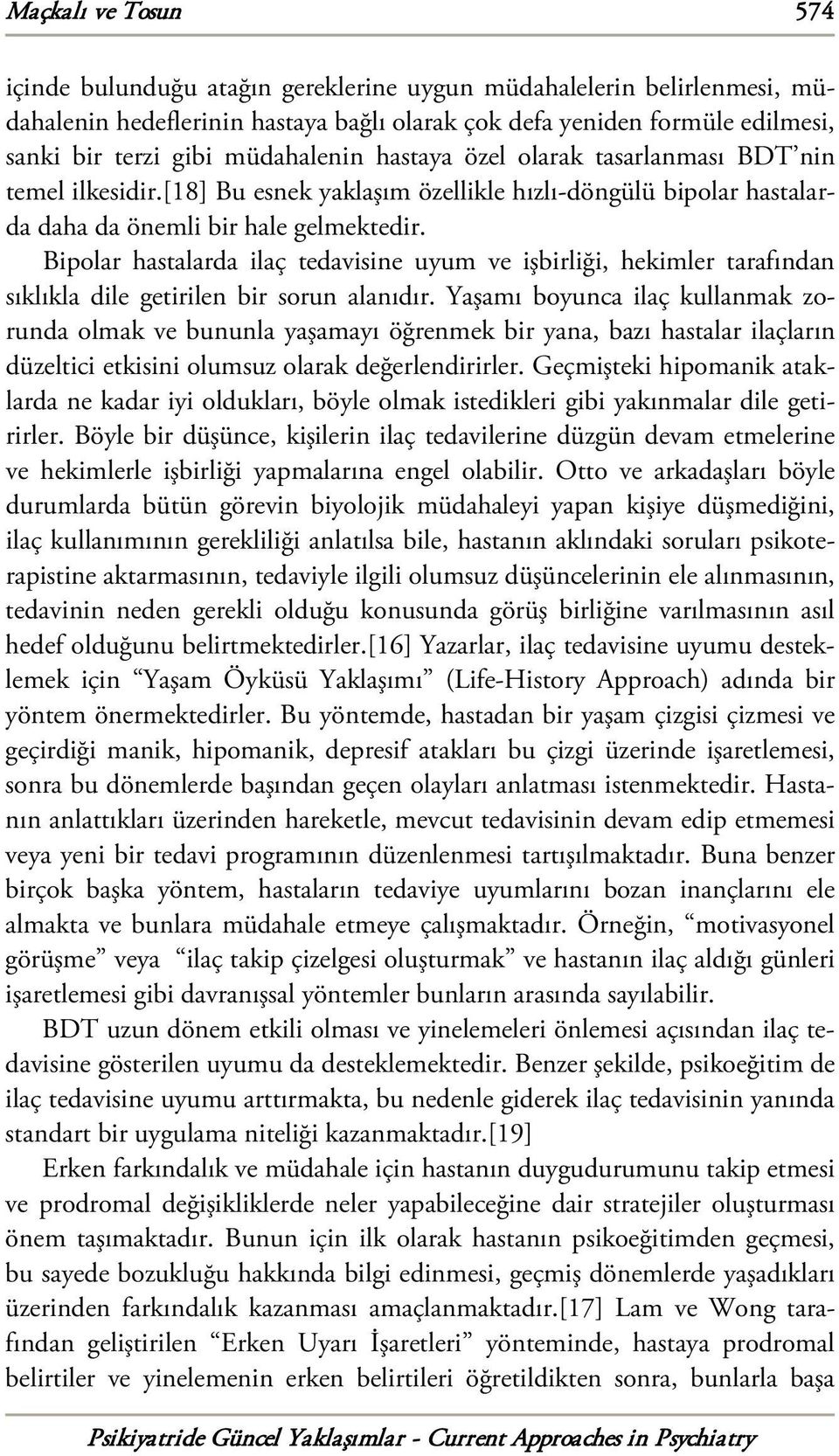 Bipolar hastalarda ilaç tedavisine uyum ve işbirliği, hekimler tarafından sıklıkla dile getirilen bir sorun alanıdır.