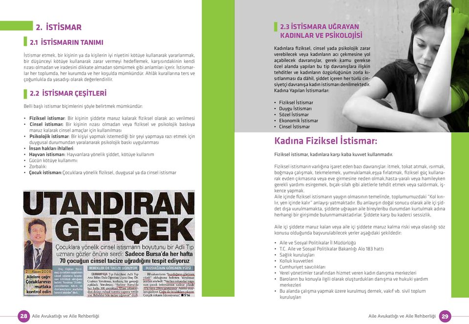 olmadan ve iradesini dikkate almadan sömürmek gibi anlamları içerir. İstismarlar her toplumda, her kurumda ve her koşulda mümkündür.