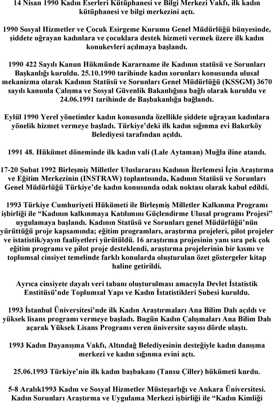 1990 422 Sayılı Kanun Hükmünde Kararname ile Kadının statüsü ve Sorunları Başkanlığı kuruldu. 25.10.