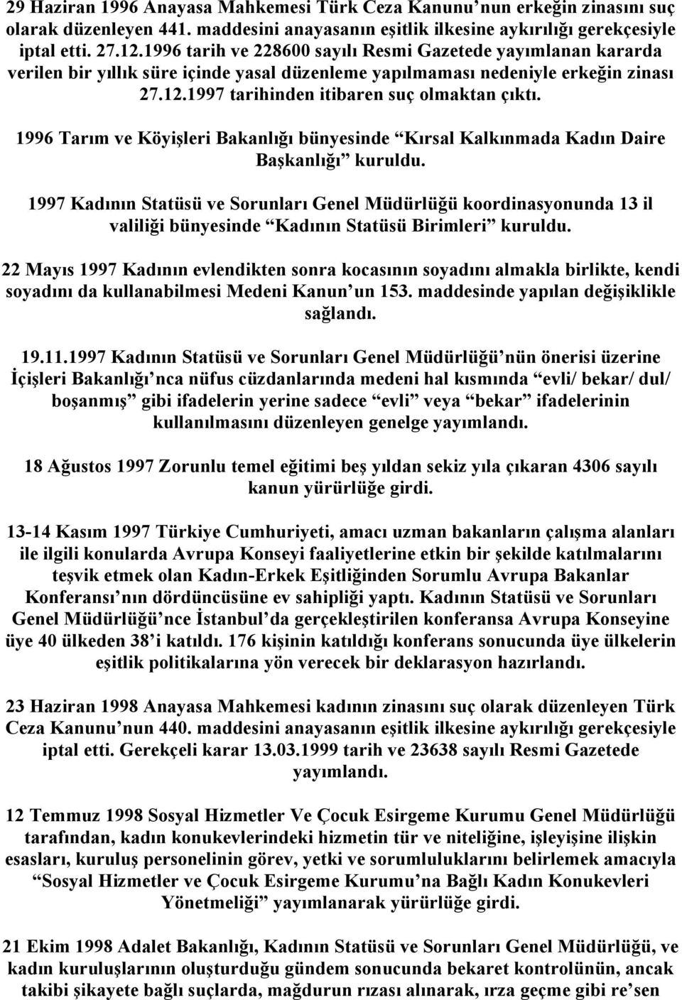 1996 Tarım ve Köyişleri Bakanlığı bünyesinde Kırsal Kalkınmada Kadın Daire Başkanlığı kuruldu.