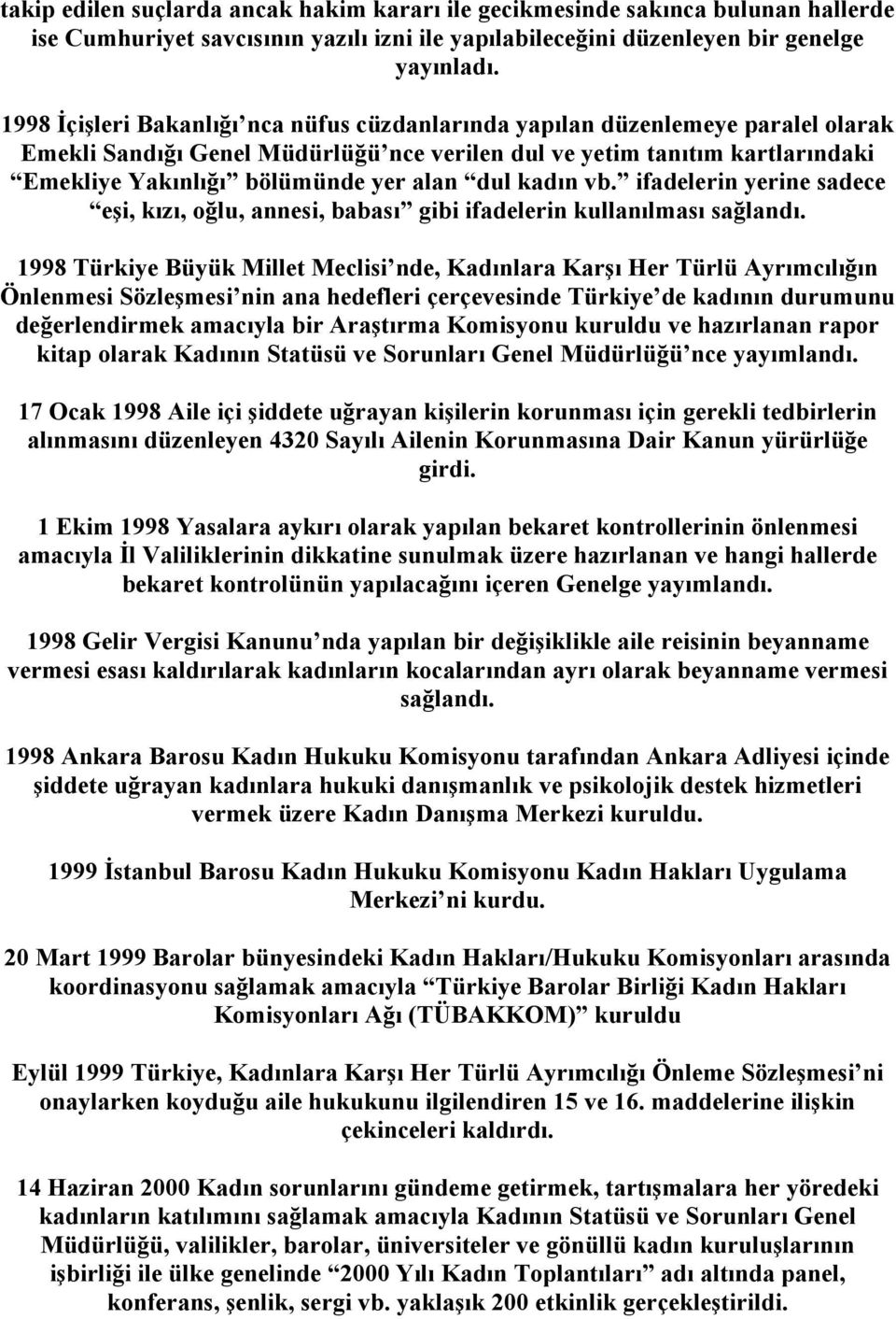 dul kadın vb. ifadelerin yerine sadece eşi, kızı, oğlu, annesi, babası gibi ifadelerin kullanılması sağlandı.