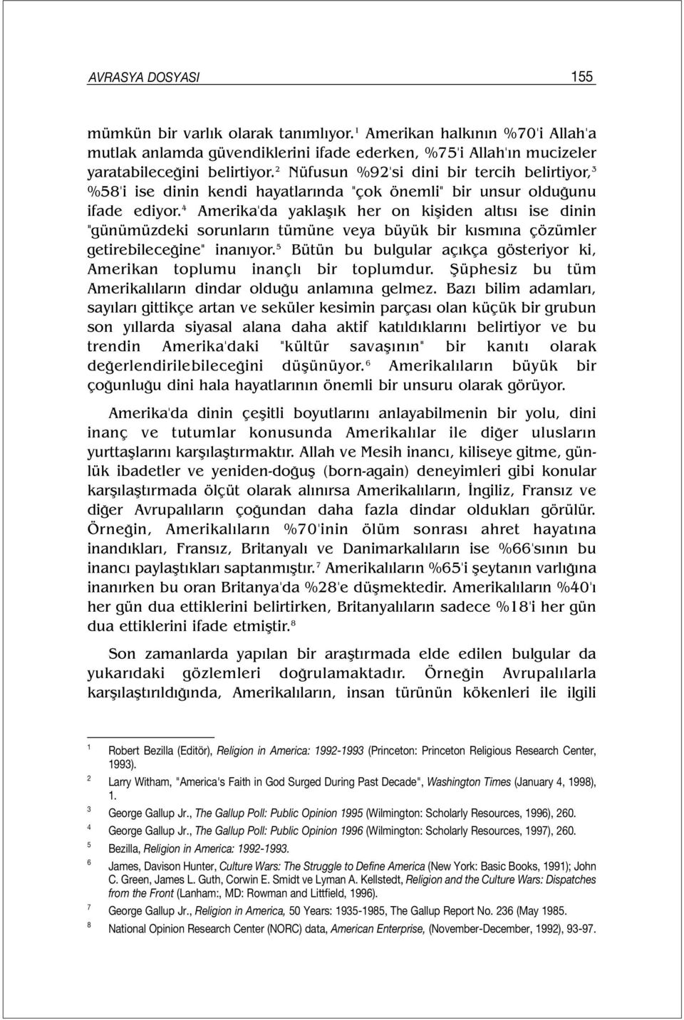 4 Amerika'da yaklaşık her on kişiden altısı ise dinin "günümüzdeki sorunların tümüne veya büyük bir kısmına çözümler getirebileceğine" inanıyor.