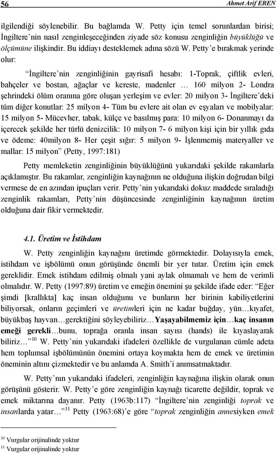 Petty e bırakmak yerinde olur: İngiltere nin zenginliğinin gayrisafi hesabı: 1-Toprak, çiftlik evleri, bahçeler ve bostan, ağaçlar ve kereste, madenler 160 milyon 2- Londra şehrindeki ölüm oranına