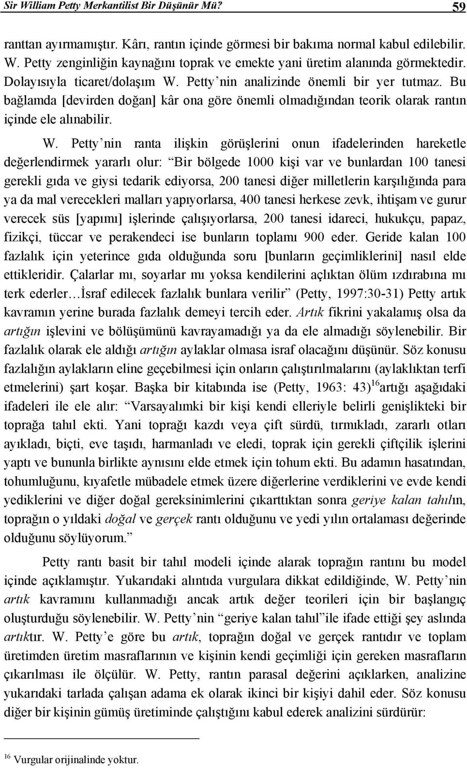 Petty nin analizinde önemli bir yer tutmaz. Bu bağlamda [devirden doğan] kâr ona göre önemli olmadığından teorik olarak rantın içinde ele alınabilir. W.