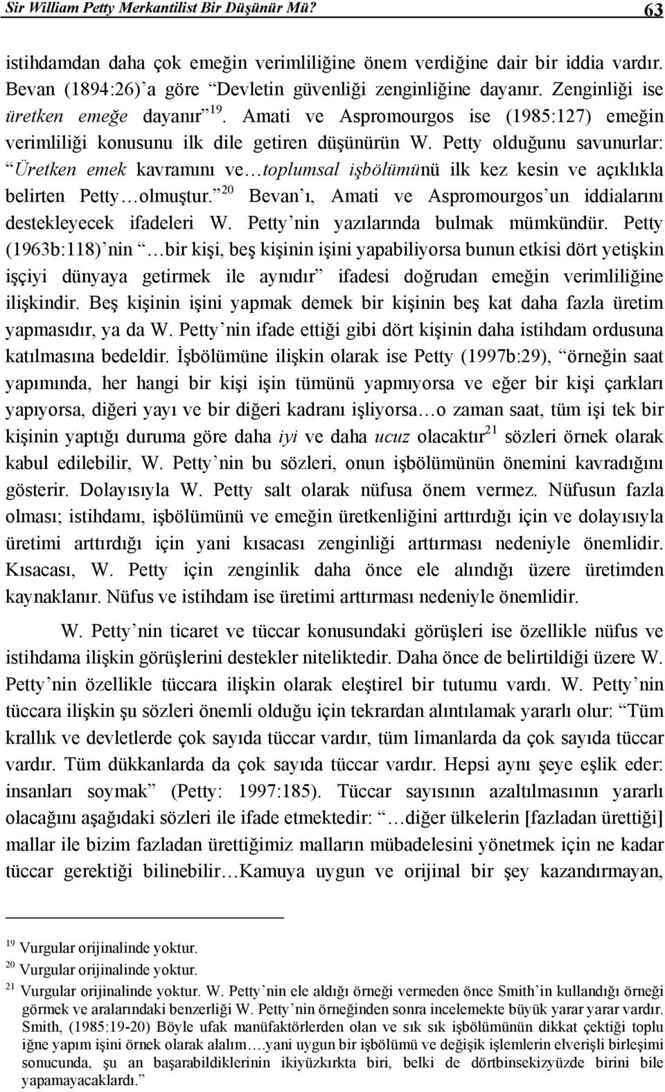 Petty olduğunu savunurlar: Üretken emek kavramını ve toplumsal işbölümünü ilk kez kesin ve açıklıkla belirten Petty olmuştur.