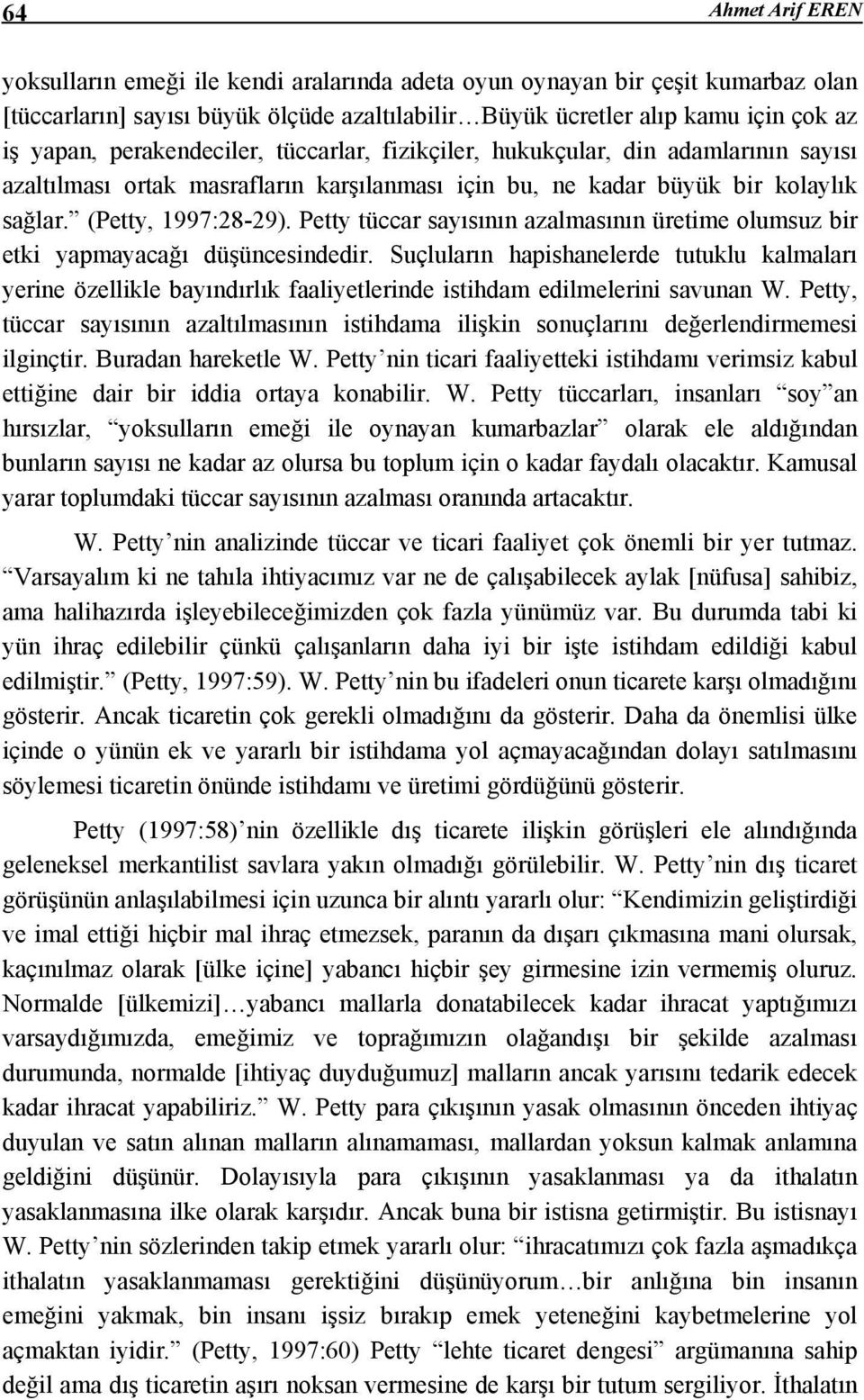 Petty tüccar sayısının azalmasının üretime olumsuz bir etki yapmayacağı düşüncesindedir.