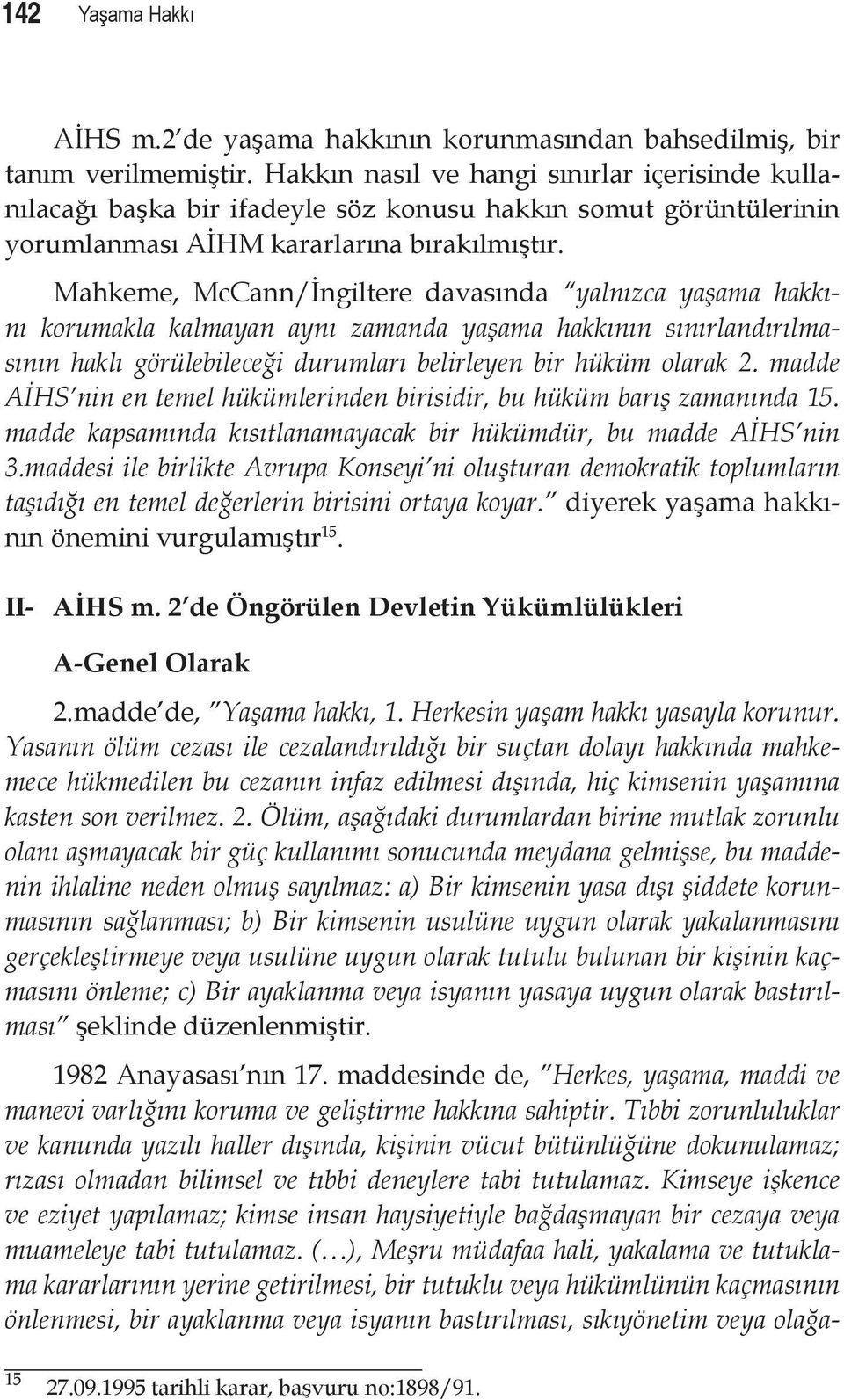 Mahkeme, McCann/İngiltere davasında yalnızca yaşama hakkını korumakla kalmayan aynı zamanda yaşama hakkının sınırlandırılmasının haklı görülebileceği durumları belirleyen bir hüküm olarak 2.