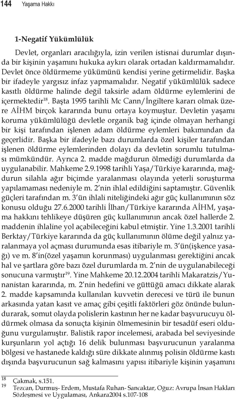 Negatif yükümlülük sadece kasıtlı öldürme halinde değil taksirle adam öldürme eylemlerini de içermektedir 18.