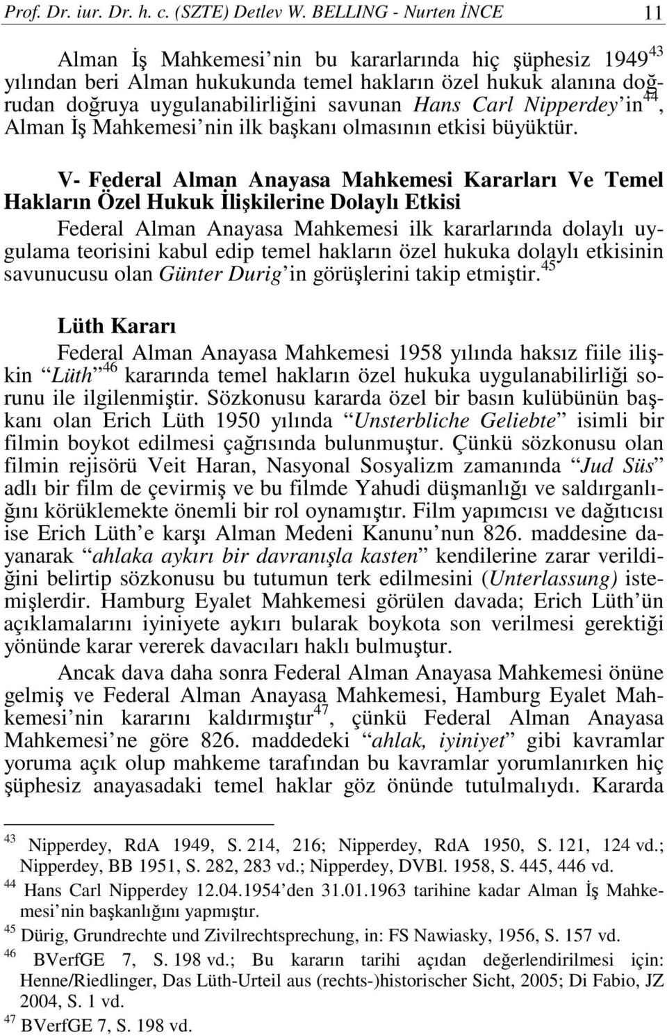 Carl Nipperdey in 44, Alman İş Mahkemesi nin ilk başkanı olmasının etkisi büyüktür.