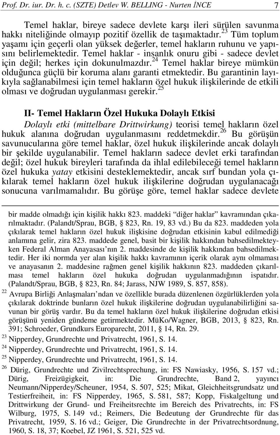 24 Temel haklar bireye mümkün olduğunca güçlü bir koruma alanı garanti etmektedir.