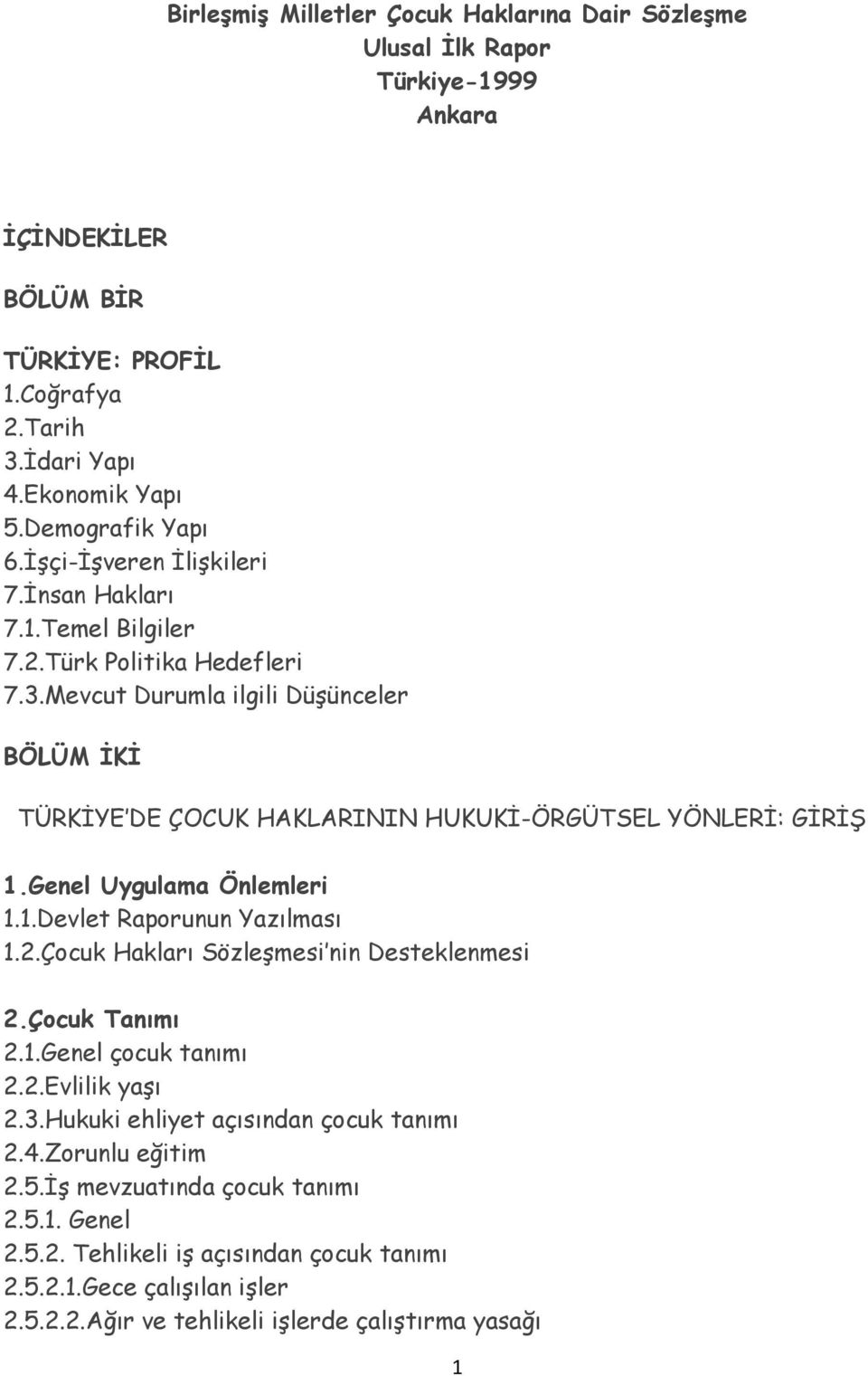 Genel Uygulama Önlemleri 1.1.Devlet Raporunun Yazılması 1.2.Çocuk Hakları Sözleşmesi nin Desteklenmesi 2.Çocuk Tanımı 2.1.Genel çocuk tanımı 2.2.Evlilik yaşı 2.3.