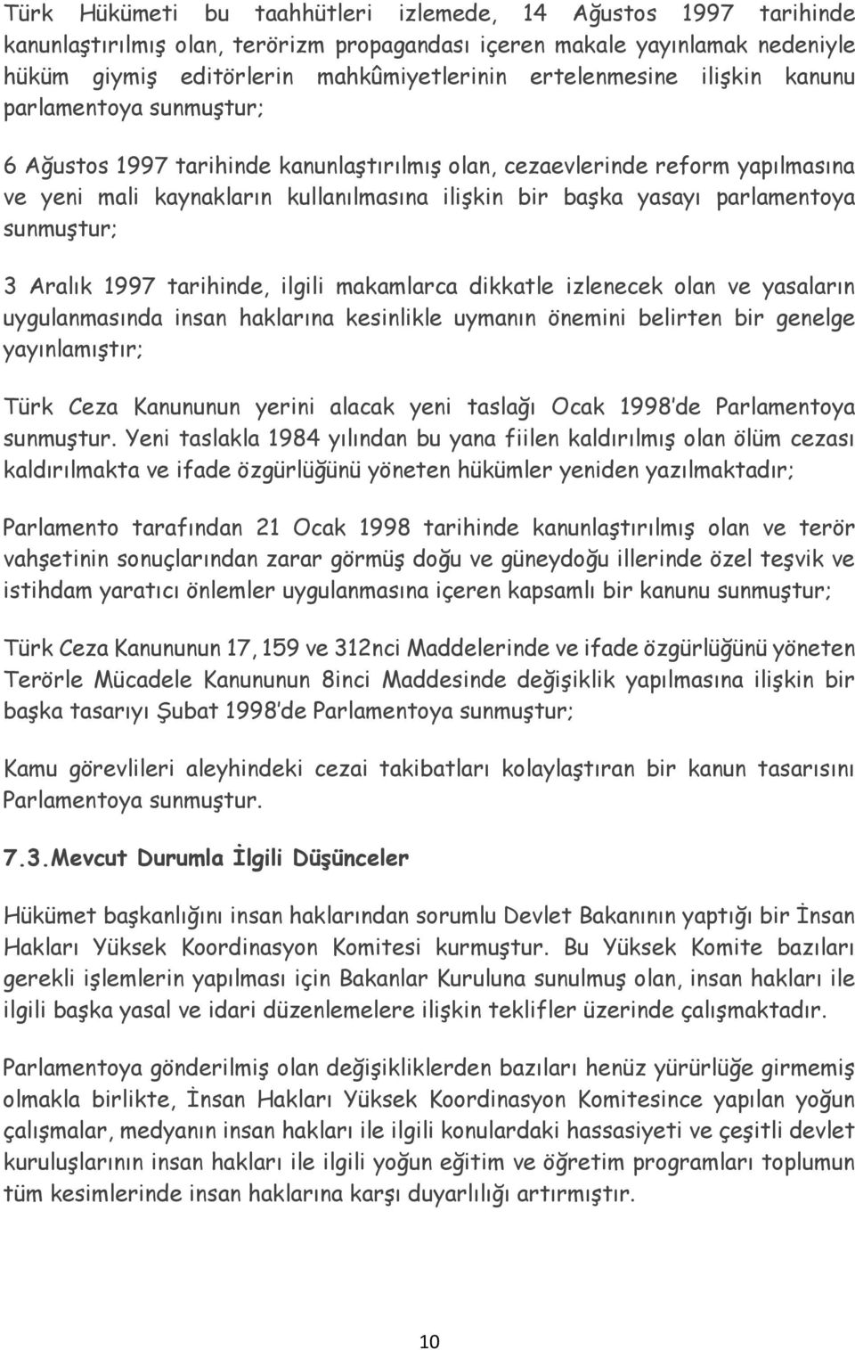 parlamentoya sunmuştur; 3 Aralık 1997 tarihinde, ilgili makamlarca dikkatle izlenecek olan ve yasaların uygulanmasında insan haklarına kesinlikle uymanın önemini belirten bir genelge yayınlamıştır;