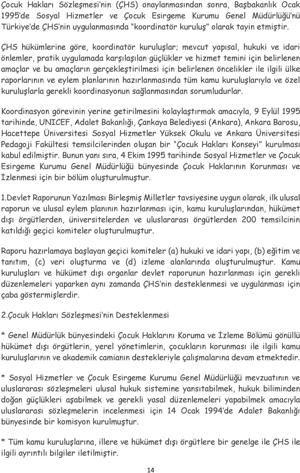 ÇHS hükümlerine göre, koordinatör kuruluşlar; mevcut yapısal, hukuki ve idari önlemler, pratik uygulamada karşılaşılan güçlükler ve hizmet temini için belirlenen amaçlar ve bu amaçların