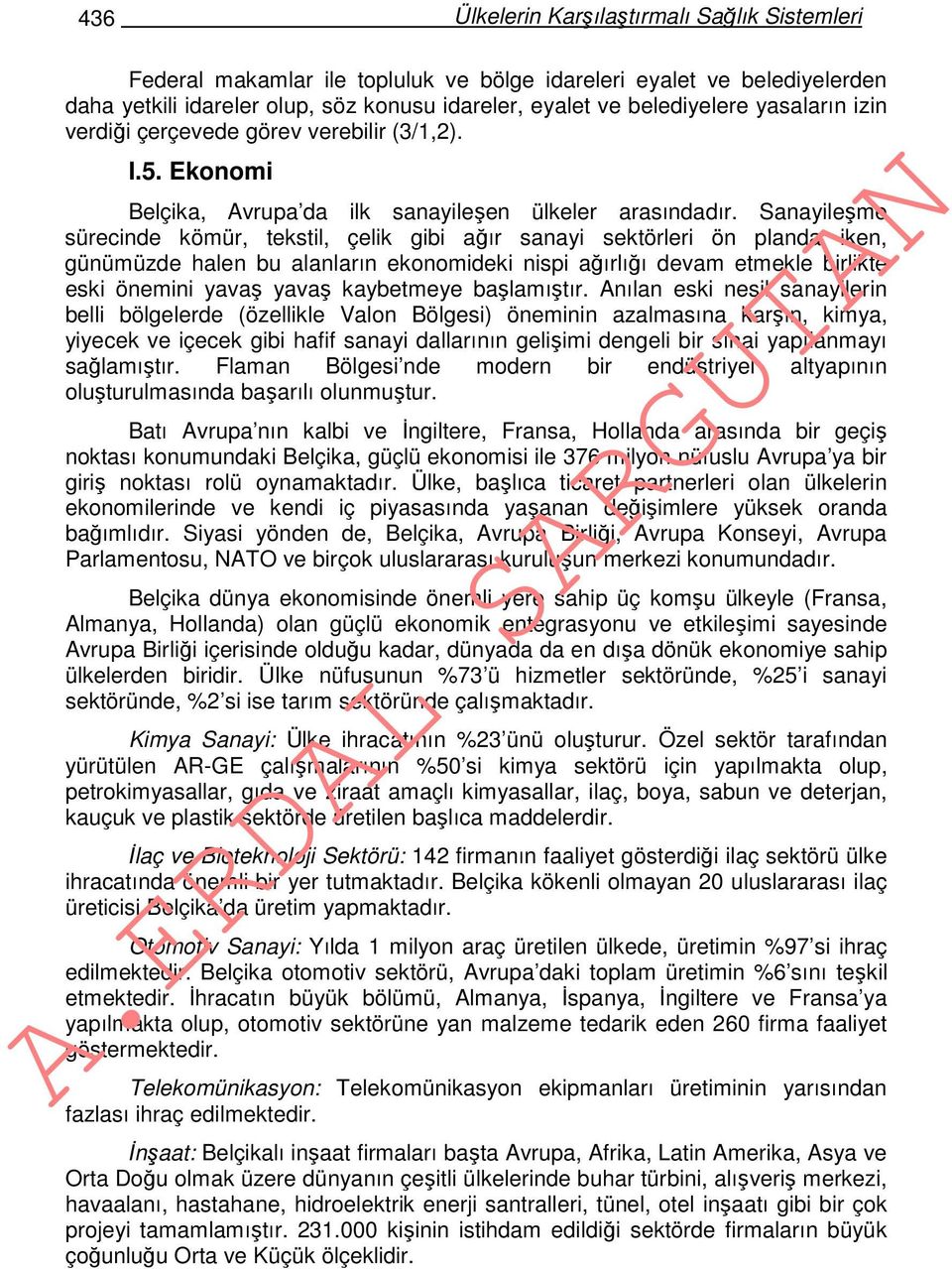 Sanayileşme sürecinde kömür, tekstil, çelik gibi ağır sanayi sektörleri ön planda iken, günümüzde halen bu alanların ekonomideki nispi ağırlığı devam etmekle birlikte eski önemini yavaş yavaş