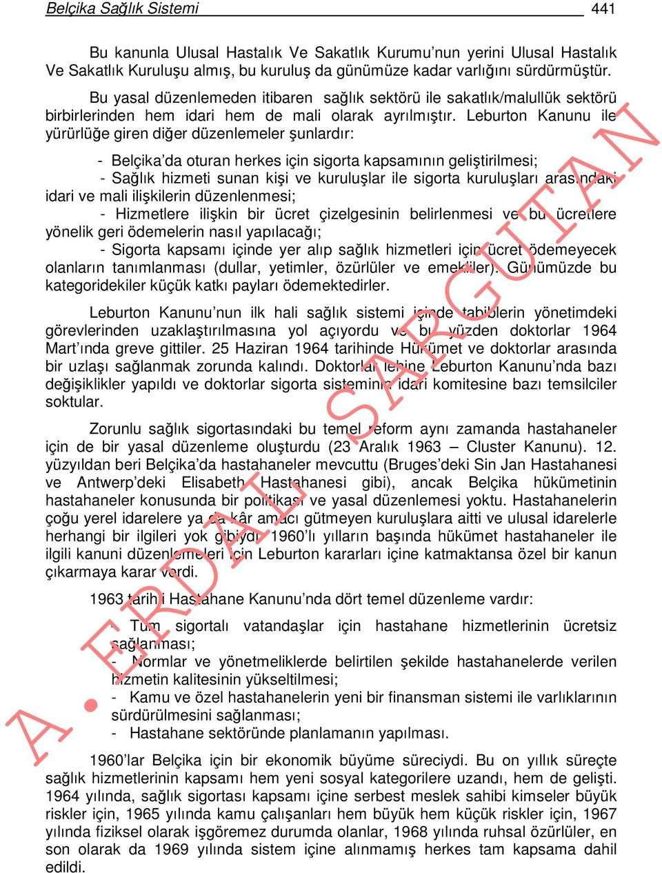 Leburton Kanunu ile yürürlüğe giren diğer düzenlemeler şunlardır: - Belçika da oturan herkes için sigorta kapsamının geliştirilmesi; - Sağlık hizmeti sunan kişi ve kuruluşlar ile sigorta kuruluşları