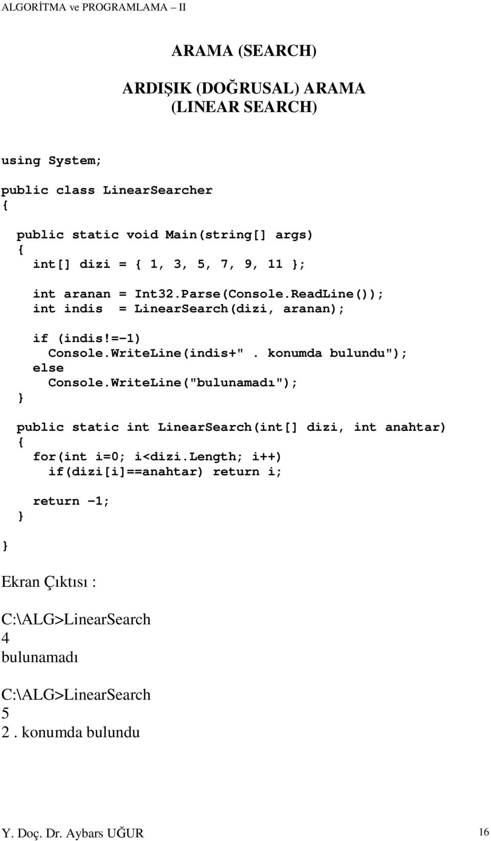 konumda bulundu"); else Console.WriteLine("bulunamadı"); public static int LinearSearch(int[] dizi, int anahtar) for(int i=0; i<dizi.