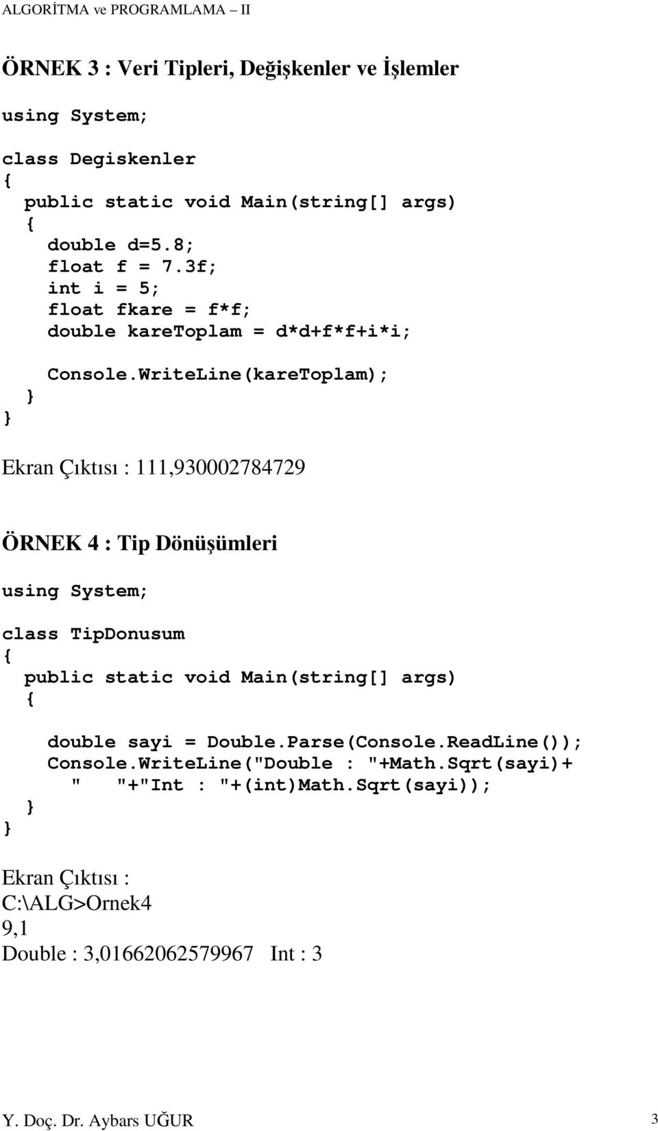 WriteLine(kareToplam); Ekran Çıktısı : 111,930002784729 ÖRNEK 4 : Tip Dönüümleri class TipDonusum double sayi = Double.