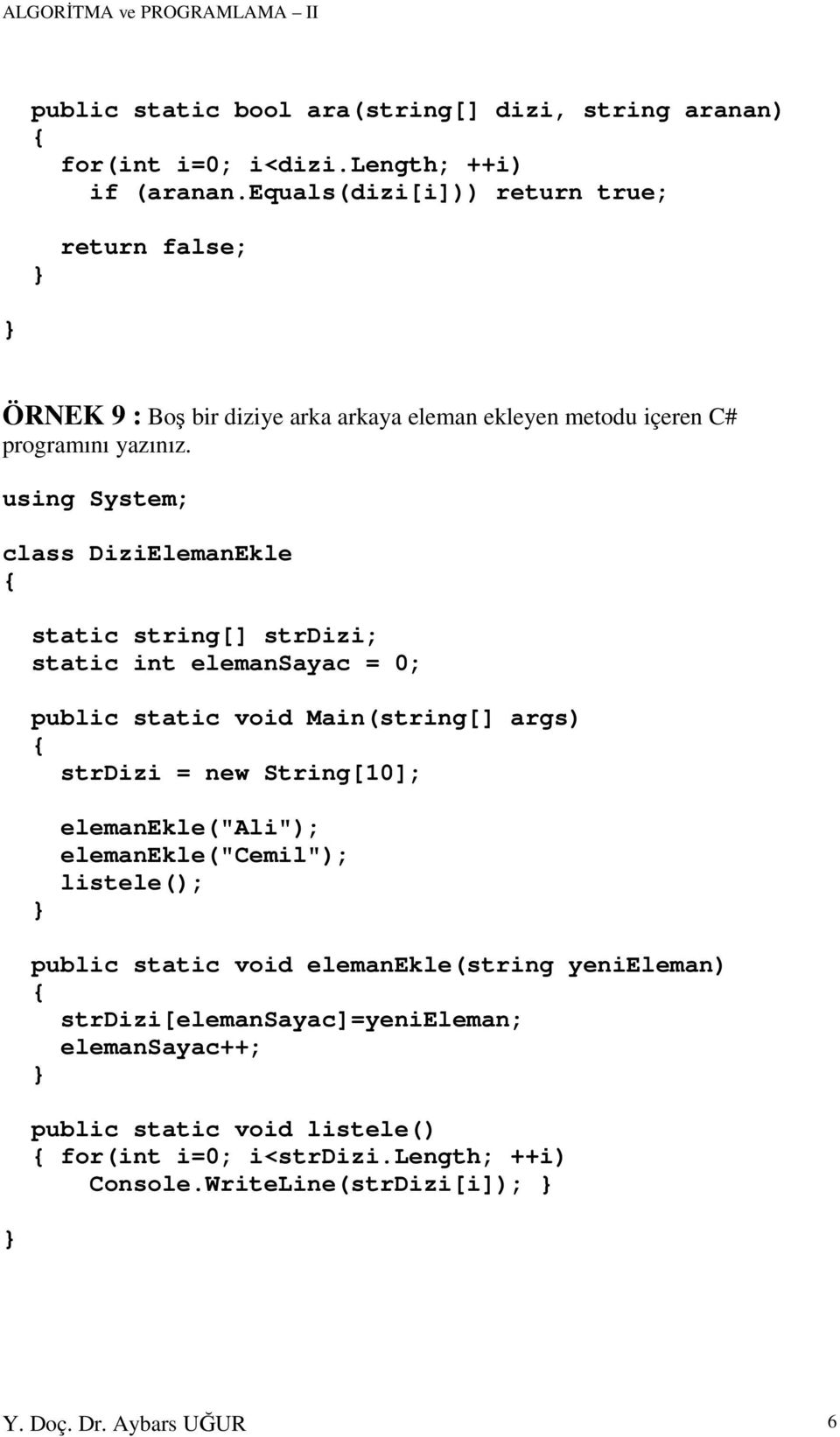 class DiziElemanEkle static string[] strdizi; static int elemansayac = 0; strdizi = new String[10]; elemanekle("ali"); elemanekle("cemil");