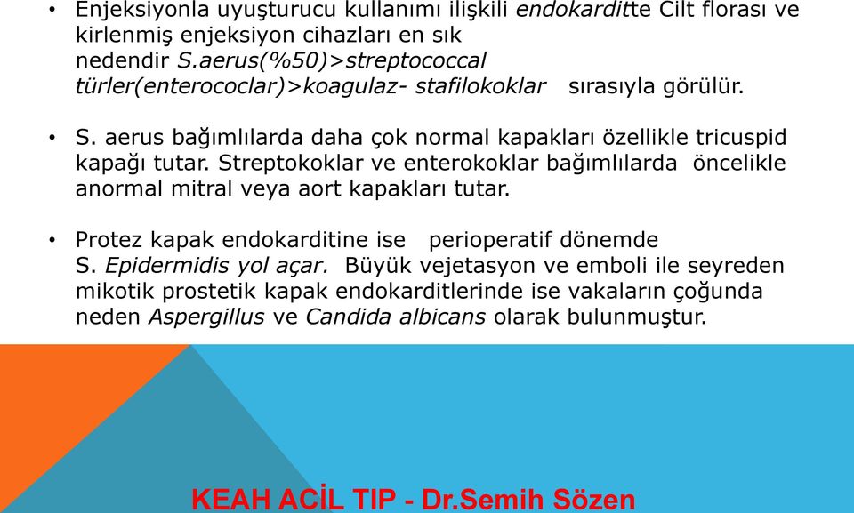 aerus bağımlılarda daha çok normal kapakları özellikle tricuspid kapağı tutar.