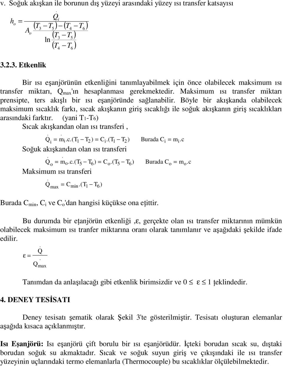 olabilecek maksimum sıcaklık farkı, sıcak akışkanın giriş sıcaklığı ile soğuk akışkanın giriş sıcaklıkları arasındaki farktır (yani T1-T6 Sıcak akışkandan olan ısı transferi, Qi = mi c( T1 T2 = Ci(