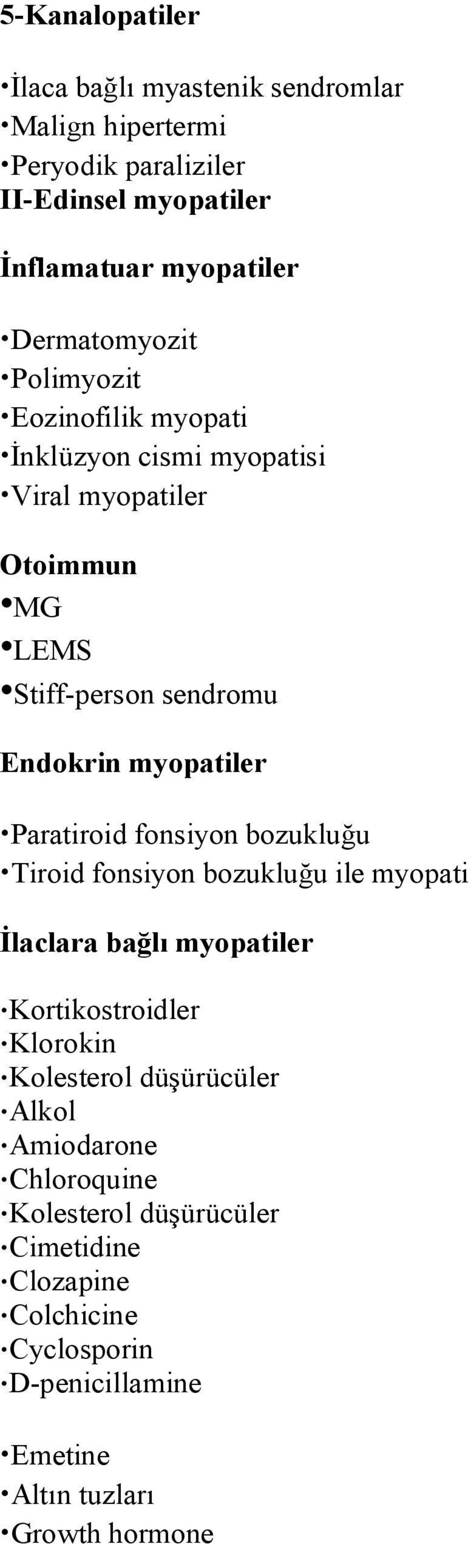 myopatiler Paratiroid fonsiyon bozukluğu Tiroid fonsiyon bozukluğu ile myopati İlaclara bağlı myopatiler Kortikostroidler Klorokin Kolesterol