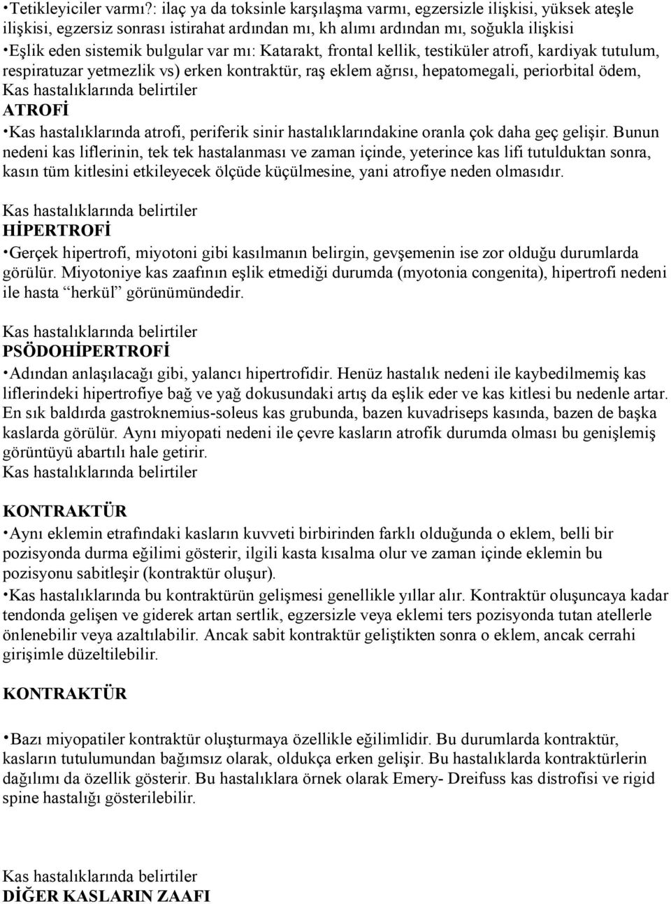 mı: Katarakt, frontal kellik, testiküler atrofi, kardiyak tutulum, respiratuzar yetmezlik vs) erken kontraktür, raş eklem ağrısı, hepatomegali, periorbital ödem, Kas hastalıklarında belirtiler ATROFİ