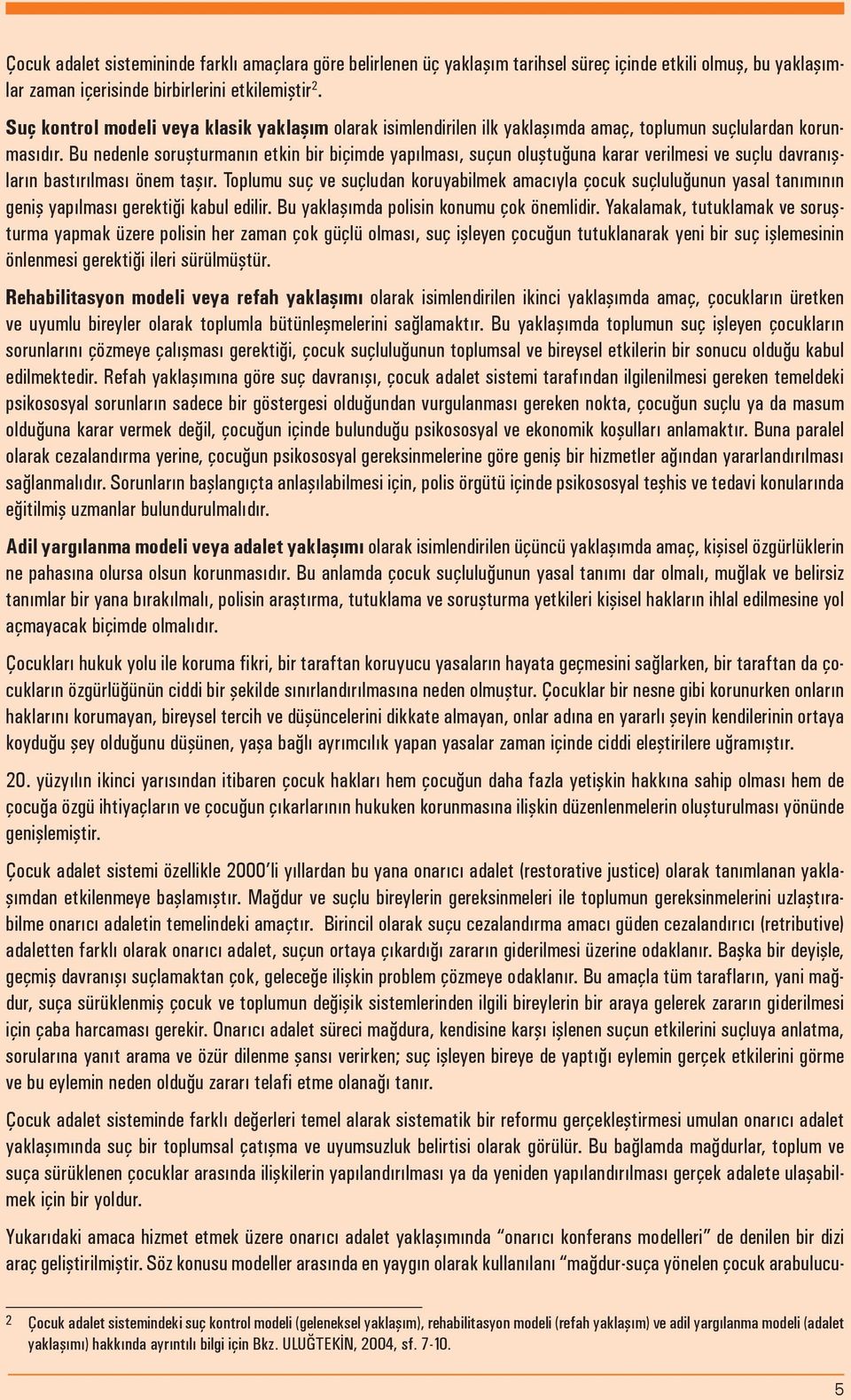 Bu nedenle soruşturmanın etkin bir biçimde yapılması, suçun oluştuğuna karar verilmesi ve suçlu davranışların bastırılması önem taşır.