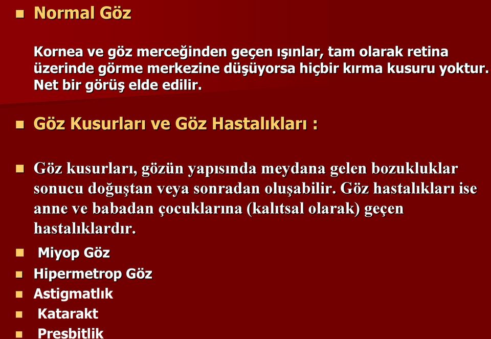 Göz Kusurları ve Göz Hastalıkları : Göz kusurları, gözün yapısında meydana gelen bozukluklar sonucu doğuştan