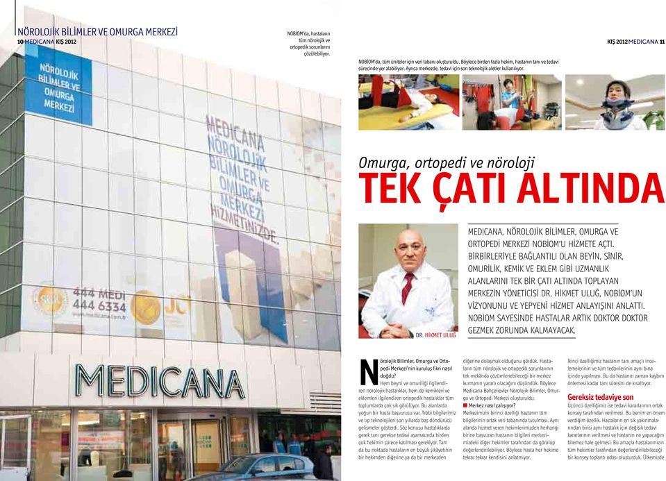 KIŞ 2012 11 Omurga, ortopedi ve nöroloji TEK ÇATI ALTINDA DR. HİKMET ULUĞ MEDICANA, NÖROLOJİK BİLİMLER, OMURGA VE ORTOPEDİ MERKEZİ NOBİOM U HİZMETE AÇTI.