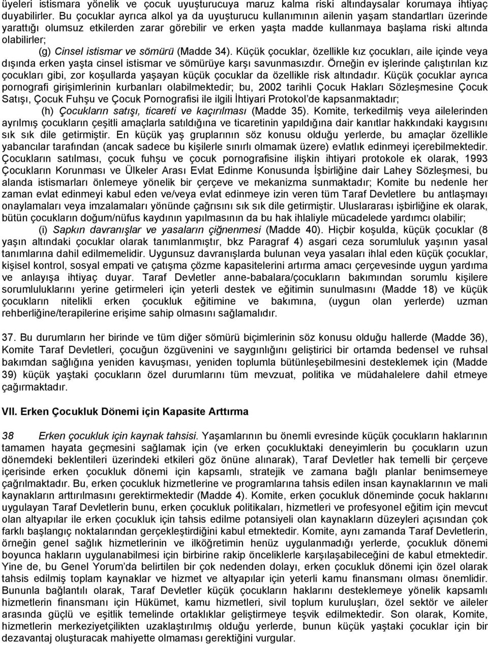 olabilirler; (g) Cinsel istismar ve sömürü (Madde 34). Küçük çocuklar, özellikle kız çocukları, aile içinde veya dışında erken yaşta cinsel istismar ve sömürüye karşı savunmasızdır.