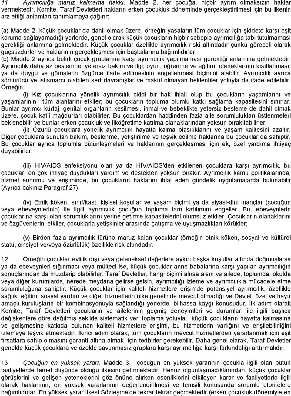 yasaların tüm çocuklar için şiddete karşı eşit koruma sağlayamadığı yerlerde, genel olarak küçük çocukların hiçbir sebeple ayrımcılığa tabi tutulmaması gerektiği anlamına gelmektedir.