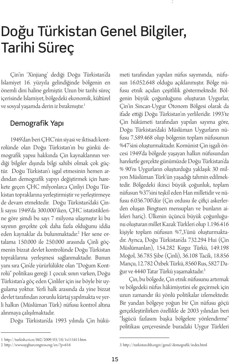 1 Demografik Yapı 1 http://turkish.cri.cn/862/2009/03/18/1s111611.htm 2 http://www.uyghurcongress.org/en/?