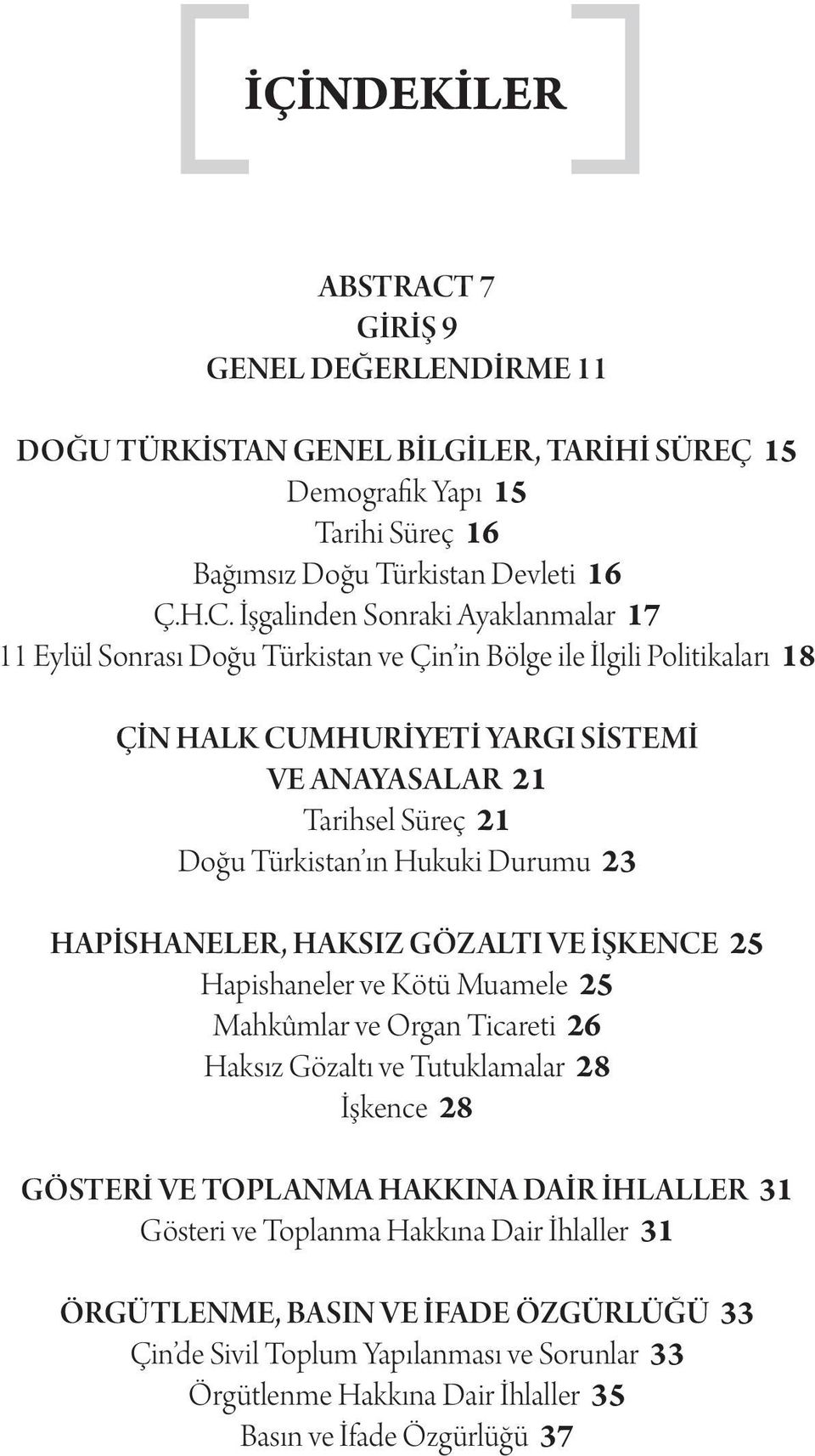 İşgalinden Sonraki Ayaklanmalar 17 11 Eylül Sonrası Doğu Türkistan ve Çin in Bölge ile İlgili Politikaları 18 ÇİN HALK CUMHURİYETİ YARGI SİSTEMİ VE ANAYASALAR 21 Tarihsel Süreç 21 Doğu Türkistan