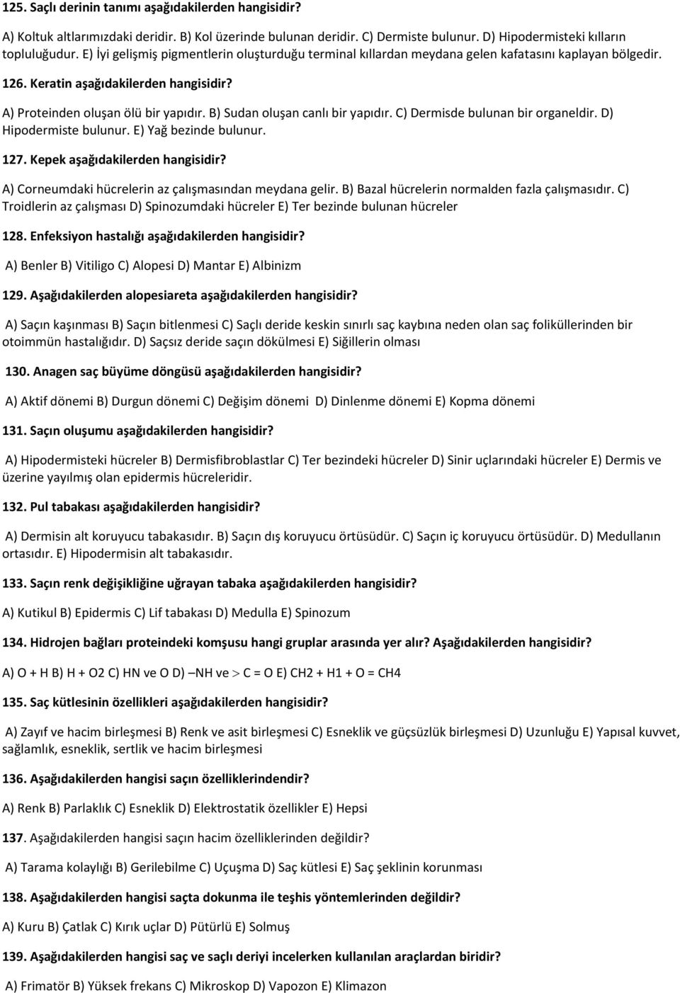 B) Sudan oluşan canlı bir yapıdır. C) Dermisde bulunan bir organeldir. D) Hipodermiste bulunur. E) Yağ bezinde bulunur. 127. Kepek aşağıdakilerden hangisidir?