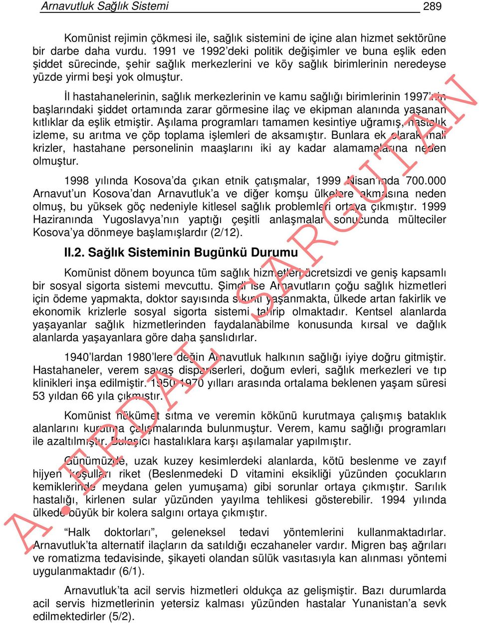 İl hastahanelerinin, sağlık merkezlerinin ve kamu sağlığı birimlerinin 1997 nin başlarındaki şiddet ortamında zarar görmesine ilaç ve ekipman alanında yaşanan kıtlıklar da eşlik etmiştir.