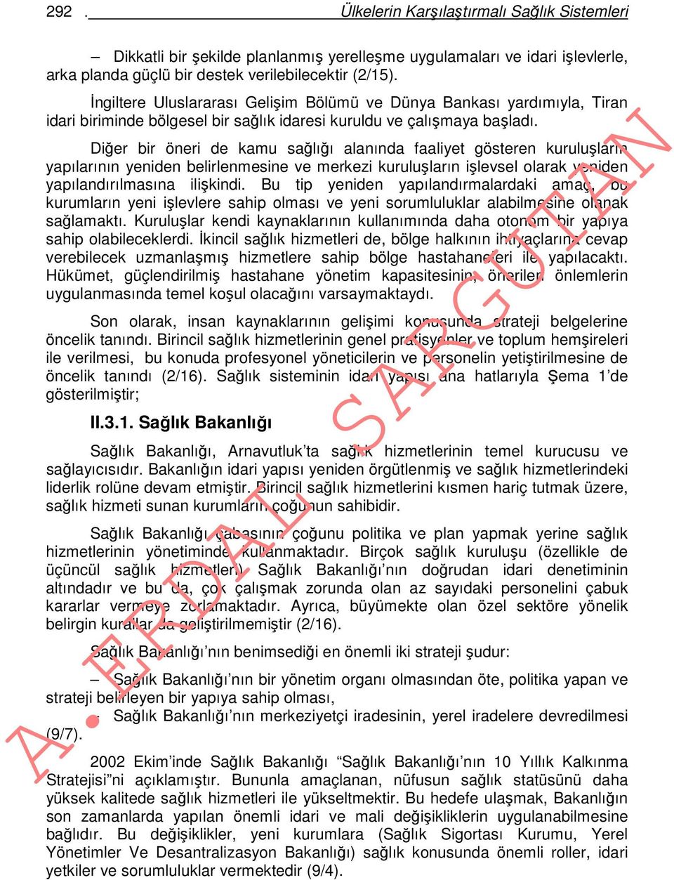 Diğer bir öneri de kamu sağlığı alanında faaliyet gösteren kuruluşların yapılarının yeniden belirlenmesine ve merkezi kuruluşların işlevsel olarak yeniden yapılandırılmasına ilişkindi.