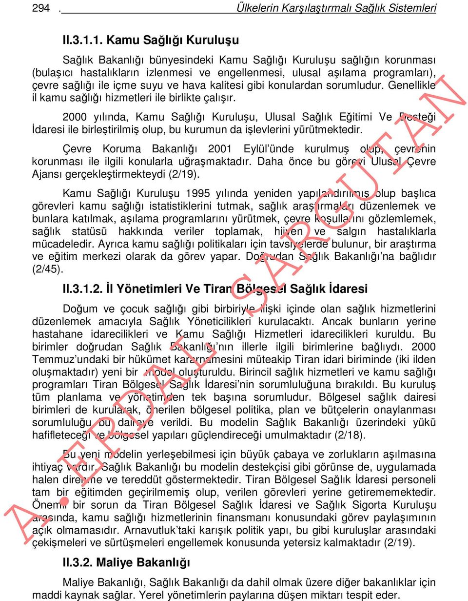 suyu ve hava kalitesi gibi konulardan sorumludur. Genellikle il kamu sağlığı hizmetleri ile birlikte çalışır.